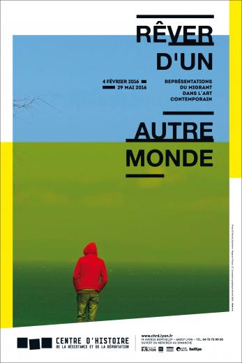 Affiche de l'exposition "Rêver d'un autre monde. Représentations du migrant dans l'art contemporain" présentée du 4 février 2016 au 9 mai 2016 au CHRD