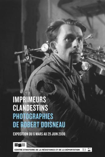 Affiche de l'exposition "Imprimeurs clandestins. Photographies de Robert Doisneau" présentée du 6 mars 2008 au 29 juin 2008 au CHRD