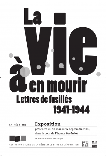 Affiche de l'exposition "La vie à en mourir. Lettres de fusillés, 1941-1944" présentée au CHRD du 18 mai au 17 septembre 2006