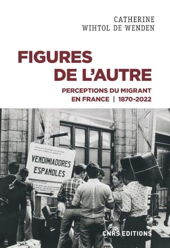 Figures de l'Autre. Perceptions de l'immigration en France 1870-2022