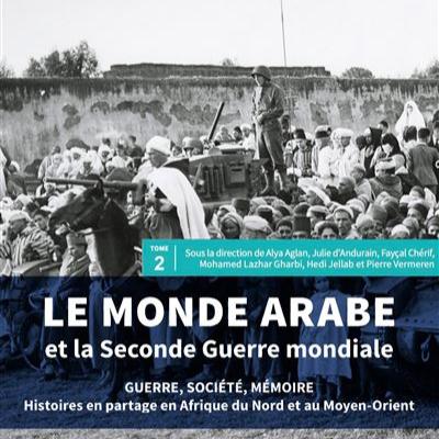 Le Monde arabe et la Seconde Guerre mondiale, Alya Aglan et Pierre Vermeren