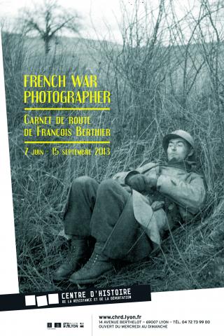 Affiche de l'exposition "French War Photographer. Carnet de route de François Berthier"  présentée 7 juin 2013 au 15 septembre 2013 au CHRD